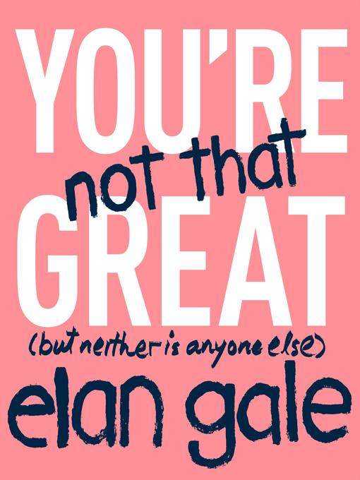 Title details for You're Not That Great by Elan Gale - Available